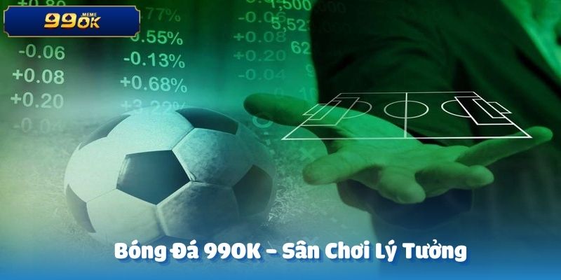 Bóng đá 99OK được biết đến như một sân chơi lý tưởng