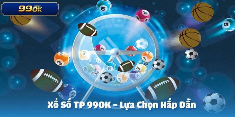 Xổ số TP 99OK là lựa chọn hấp dẫn dành cho những ai đam mê thử vận may