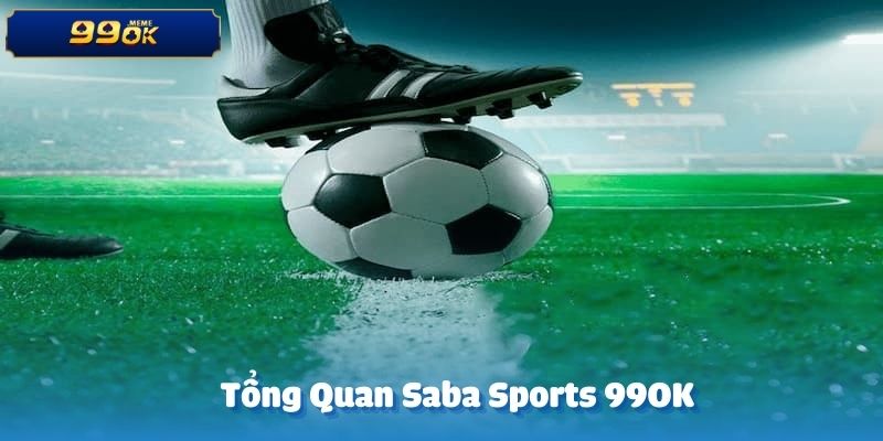 Saba Sports tại 99OK còn mang đến hàng loạt loại kèo cược hấp dẫn