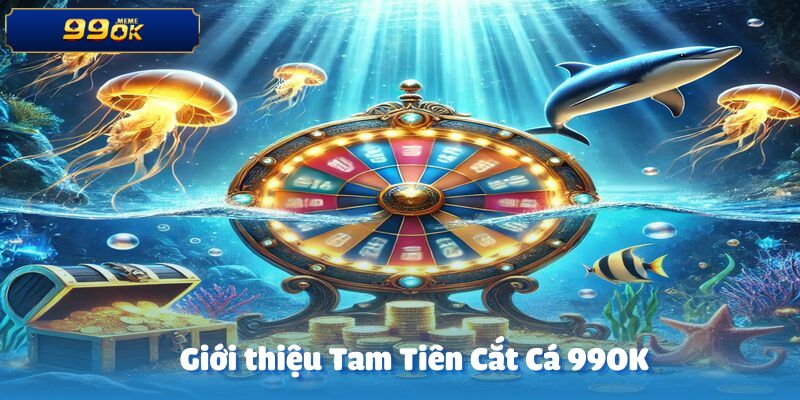 Tổng quan về Tam tiên cắt cá tại 99ok