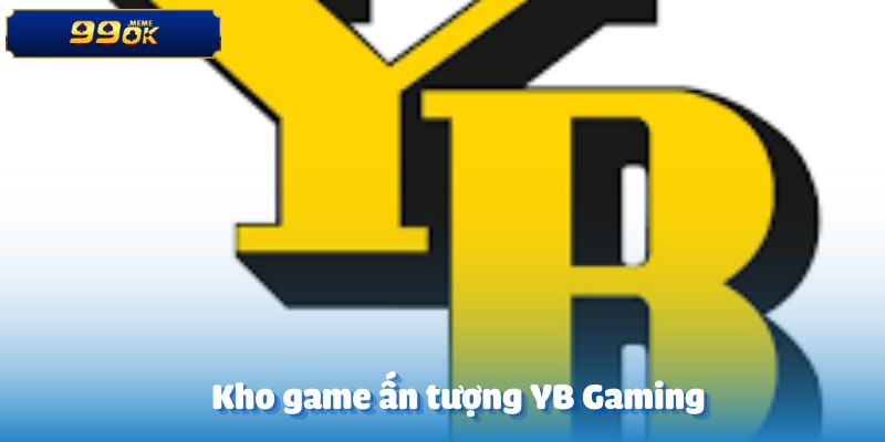 Khám phá kho game ấn tượng tại YB Gaming