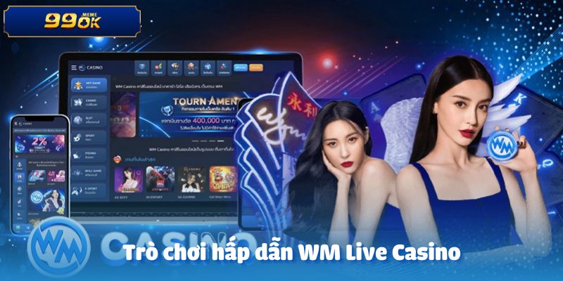 Các trò chơi hấp dẫn tại sảnh WM Live Casino