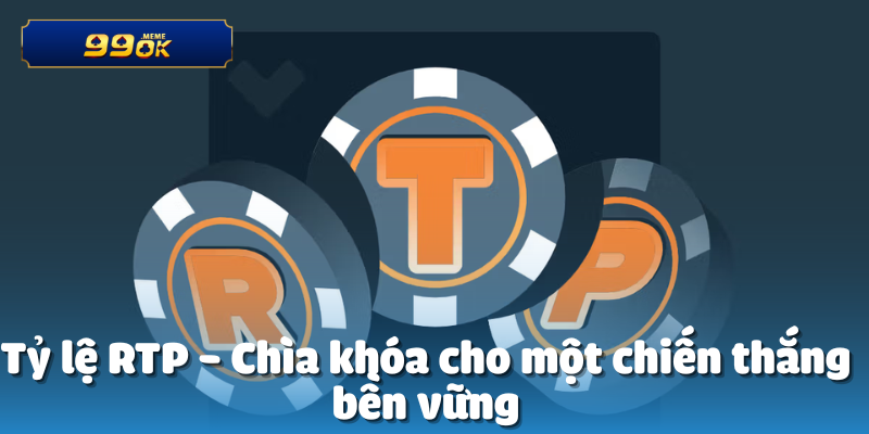 Tỷ lệ RTP - Chìa khóa cho một chiến thắng bền vững
