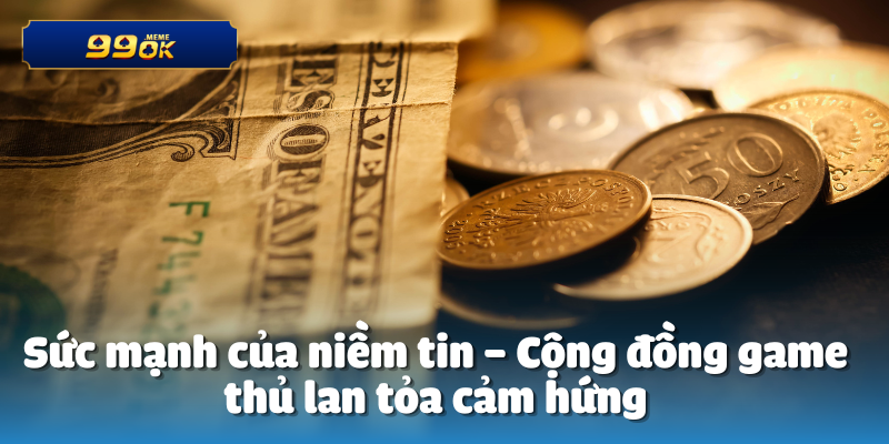 Sức mạnh của niềm tin – Cộng đồng game thủ lan tỏa cảm hứng
