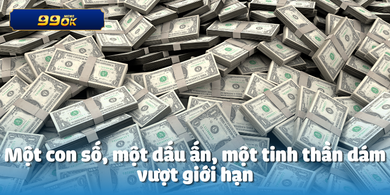 Một con số, một dấu ấn, một tinh thần dám vượt giới hạn
