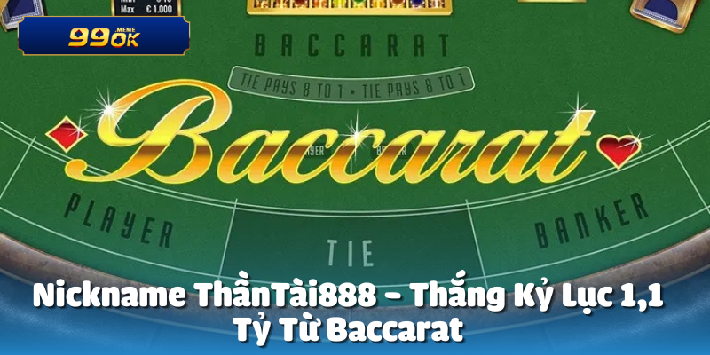 Nickname ThầnTài888 Thắng 1,1 Tỷ Từ Baccarat