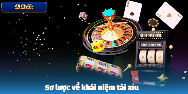 Sơ lược về khái niệm tài xỉu