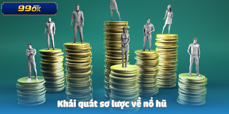 Khái quát sơ lược về nổ hũ