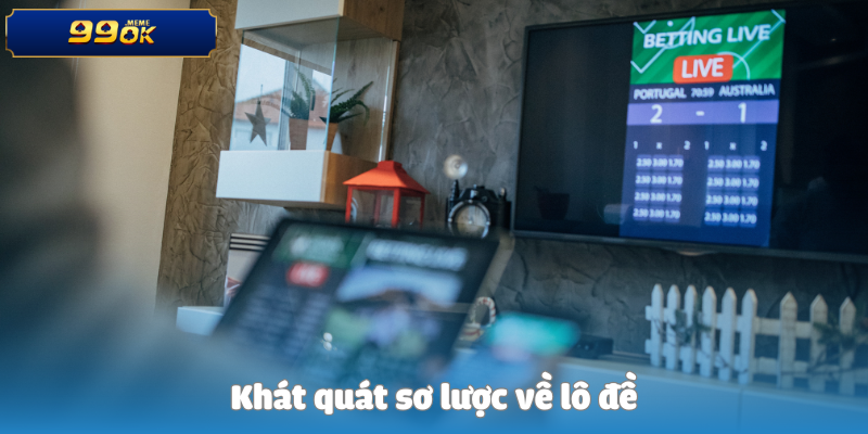 Khát quát sơ lược về lô đề