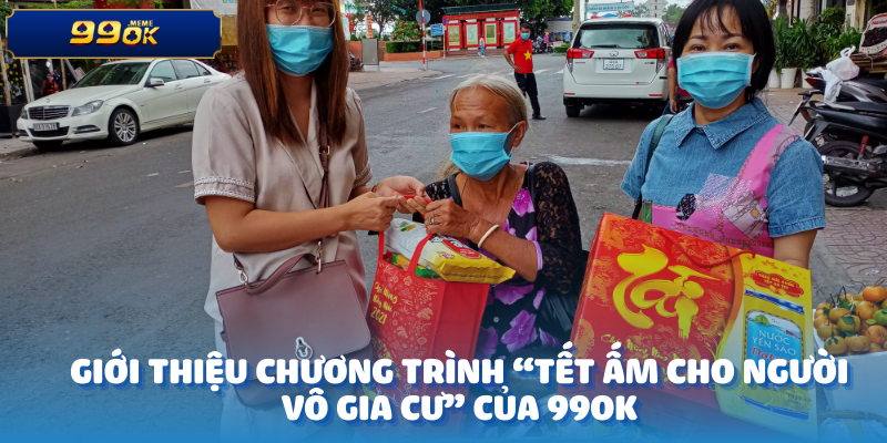 Giới thiệu chương trình “Tết Ấm Cho Người Vô Gia Cư” của 99OK