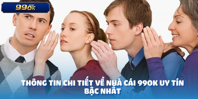 Thông tin chi tiết về nhà cái 99OK uy tín bậc nhất