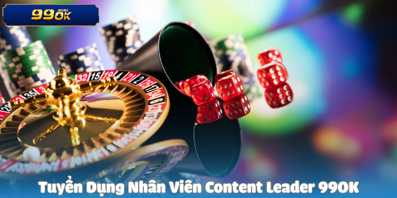 Tuyển Dụng Nhân Viên Content Leader 99OK