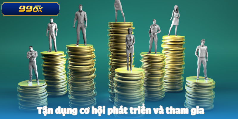 Tận dụng cơ hội phát triển và tham gia