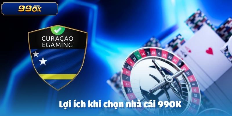 Lợi ích khi chọn nhà cái 99OK có giấy phép hoạt động