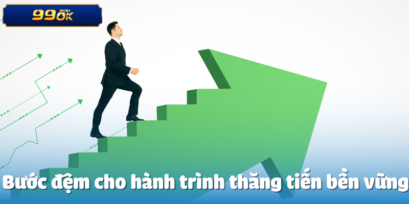 Bước đệm cho hành trình thăng tiến bền vững