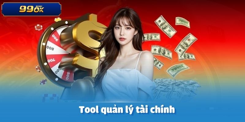 Tool quản lý tài chính – Kiểm soát vốn hiệu quả