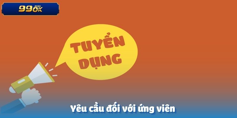 Yêu cầu đối với ứng viên về nhu cầu tuyển dụng PR Manager tại 99OK