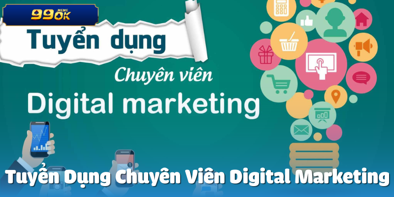 Tuyển Dụng Chuyên Viên Digital Marketing