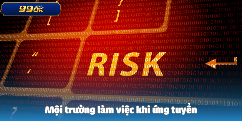 Mội trường làm việc khi ứng tuyển