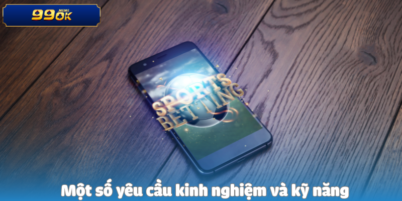 Một số yêu cầu kinh nghiệm và kỹ năng