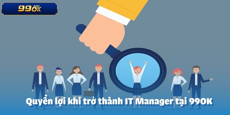 Quyền lợi khi trở thành IT Manager tại 99OK