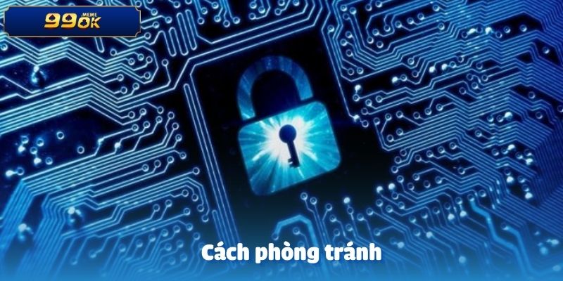 Cách phòng tránh tài khoản 99O bị khóa trong tương lai