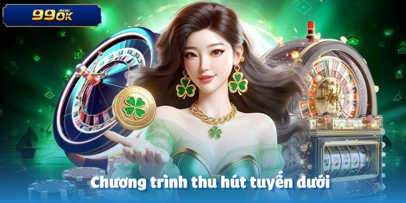 Chương trình thu hút tuyến dưới – bí quyết tăng doanh thu đại lý