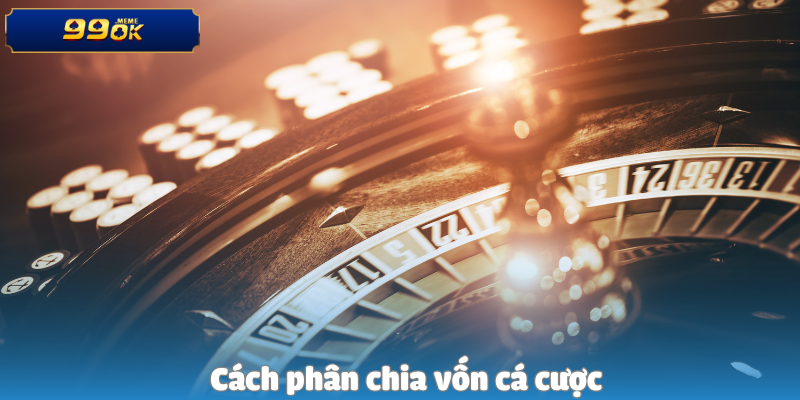 Cách phân chia vốn cá cược