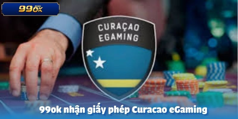 99ok nhận giấy phép Curacao eGaming