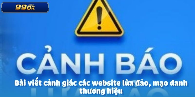 cảnh giác các website lừa đảo, mạo danh thương hiệu