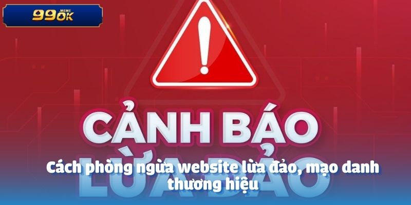 Cách phòng ngừa website lừa đảo, mạo danh thương hiệu