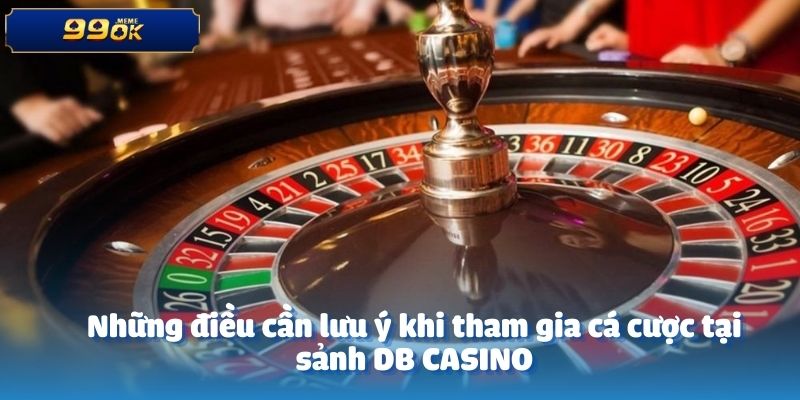 Những điều cần lưu ý khi tham gia cá cược tại sảnh DB CASINO