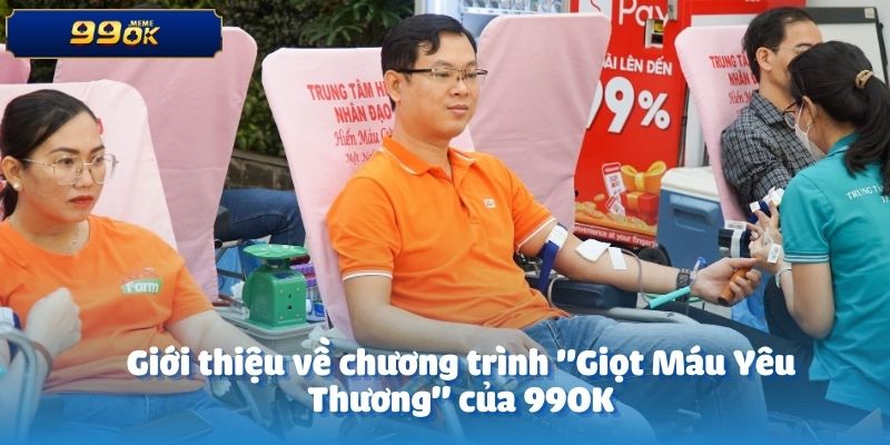 Giới thiệu về chương trình "Giọt Máu Yêu Thương" của 99OK