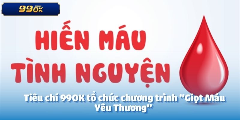 Tiêu chí 99OK tổ chức chương trình "Giọt Máu Yêu Thương" 