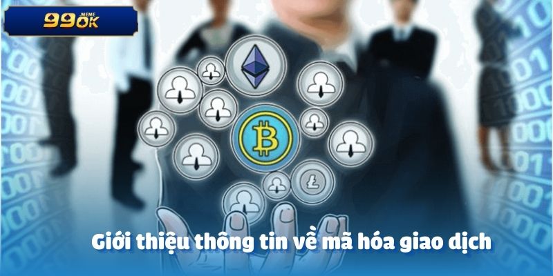 Giới thiệu thông tin về mã hóa giao dịch
