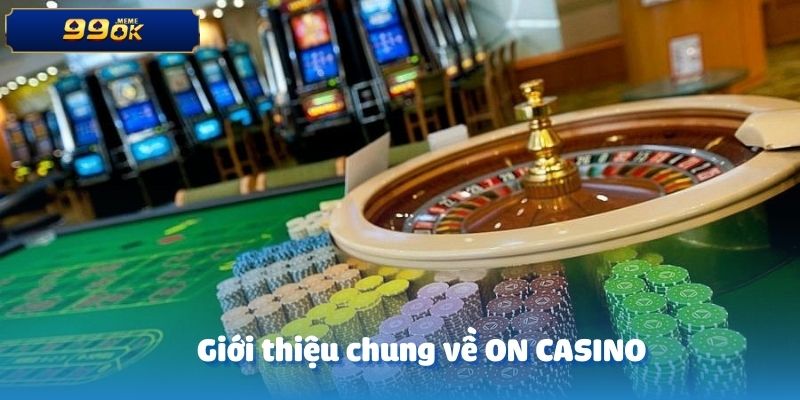 Giới thiệu chung về ON CASINO