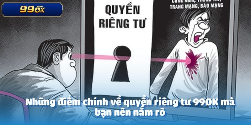 Những điểm chính về quyền riêng tư 99OK mà bạn nên nắm rõ