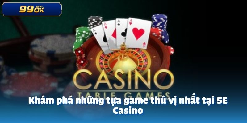Khám phá những tựa game thú vị nhất tại SE Casino