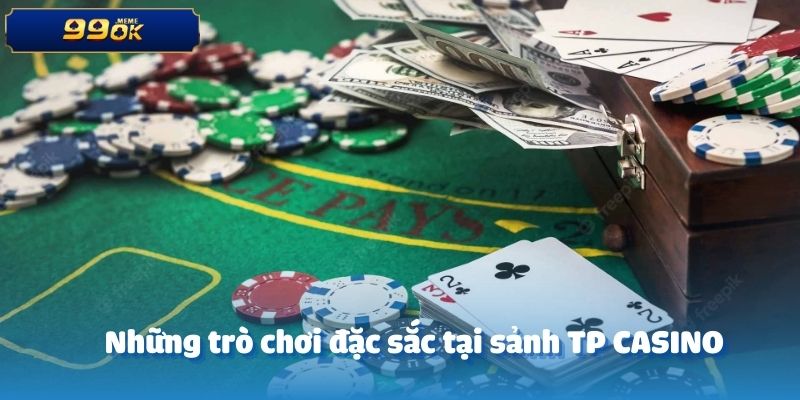 Những trò chơi đặc sắc tại sảnh TP CASINO