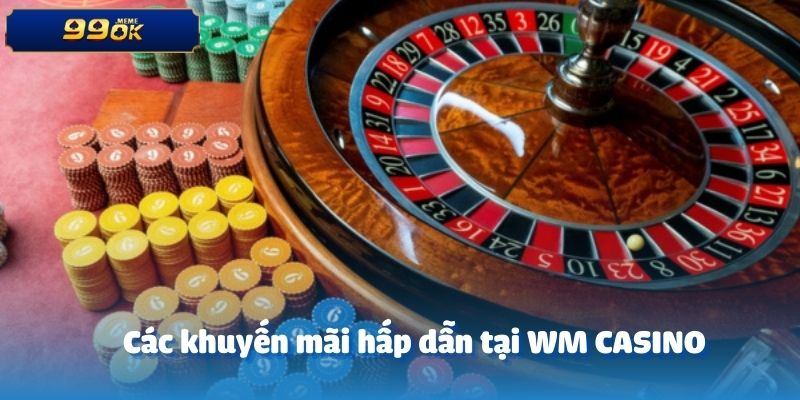 Các khuyến mãi hấp dẫn tại WM CASINO